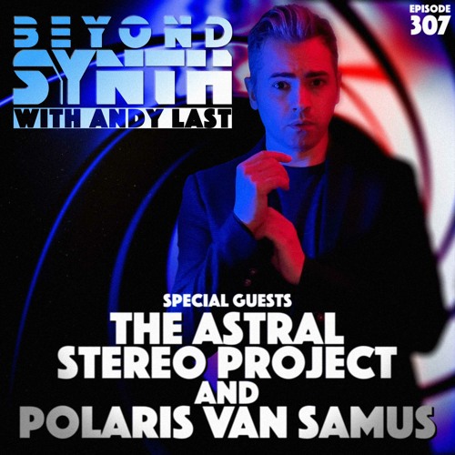Beyond Synth - 307 - The Astral Stereo Project and Polaris Van Samus