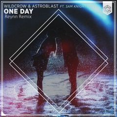 Wildcrow & Astroblast - One Day (ft. Sam Knight) (Reynn Remix)