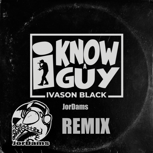 I Know A Guy JorDams Remix - Ivason Black