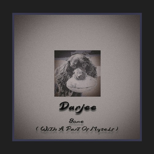 Darjee - Gone ( With A Part Of Myself )