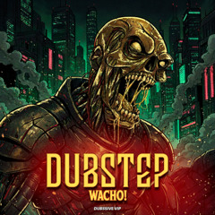 DUBSTEP WACHO (VIP)