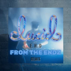 E.N.D - From the Endz (LUCID Edit)