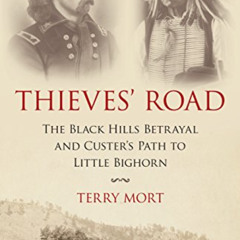 GET KINDLE ✔️ Thieves' Road: The Black Hills Betrayal and Custer's Path to Little Big
