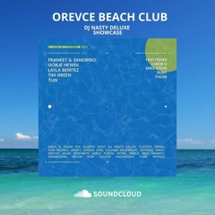 Orevce Beach Club - DJ Nasty Deluxe Showcase (Summer 2022)