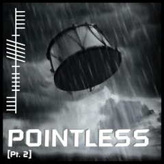 Pointless pt. 2