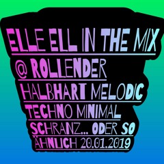ELLE ELL IN THE MIX @ ROLLENDER HALBHART MELODIC TECHNO  MINIMAL SCHRANZ..ODER SO ÄHNLICH 20.01.2019