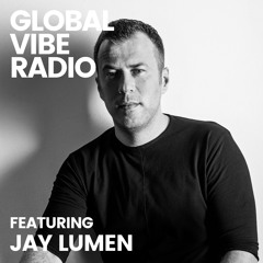 Global Vibe Radio 303 Feat. Jay Lumen (Footwork, Drumcode)