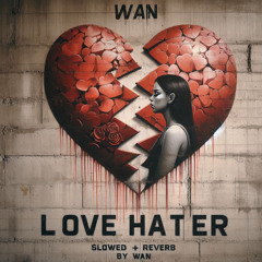 LOVE HATER (Slowed + Reverb)