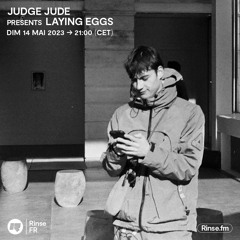 Judge Jude presents Laying Eggs - 14 Mai 2023
