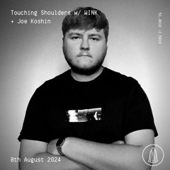Touching Shoulders w/ WINK + Joe Koshin - 8th August 2024
