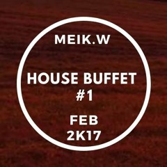 Meik.W - House Buffet #1 Promo Set Feb.2K17