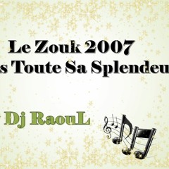 Le Zouk 2007 Dans Toute Sa Splendeur By Dj RaouL