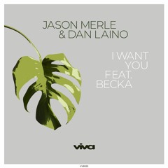 Jason Merle & Dan Laino - I Want You feat. Becka (Viva Recordings)