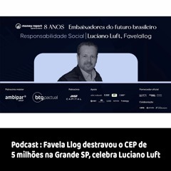 Podcast: Favela Llog destravou o CEP de 5 milhões na Grande SP, celebra Luciano Luft
