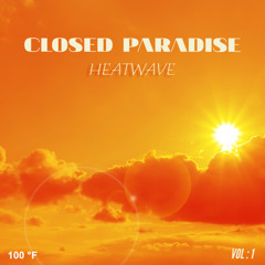 CLOSED PARADISE - HEATWAVE #1