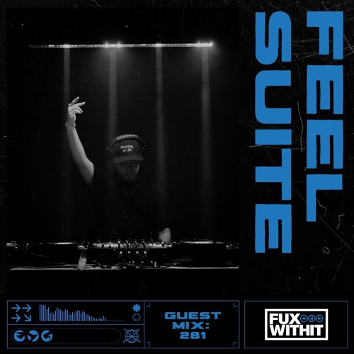 FUXWITHIT Guest Mix: 281 - FEEL SUITE