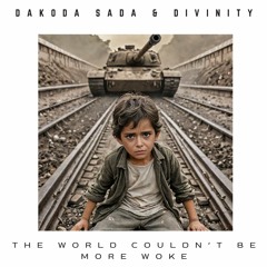 Dakoda Sada And Divinity - The World Couldn't Be More Woke