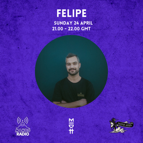 Felipe : Madorasindahouse & Deeper Sounds / Mambo Radio - 24.04.22