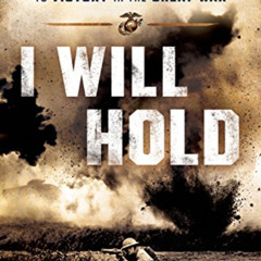 [ACCESS] EBOOK ✅ I Will Hold: The Story of USMC Legend Clifton B. Cates, from Belleau