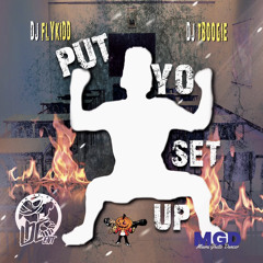 Djflykidd- Put Yo Set Up Ft ( dj Tboogie )