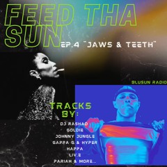 Feed Tha Sun Episode 4 "Jaw & Teeth"