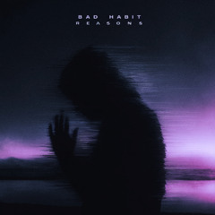 BAD HABIT - Reasons