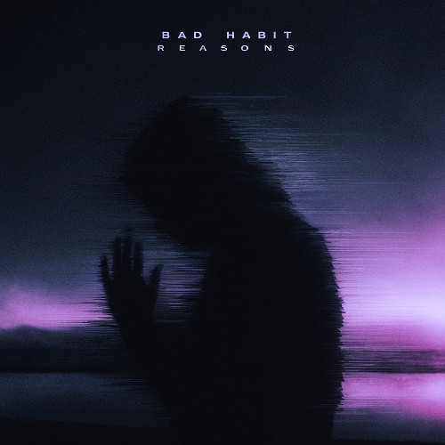 BAD HABIT - Reasons