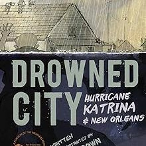 [ Drowned City: Hurricane Katrina and New Orleans BY: Don Brown (Author) %Read-Full*