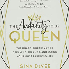 [GET] EPUB 💜 The Audacity to Be Queen: The Unapologetic Art of Dreaming Big and Mani