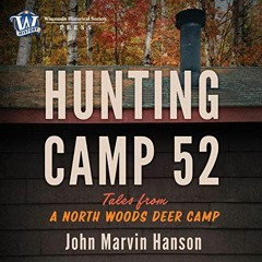 Open PDF Hunting Camp 52: Tales from a North Woods Deer Camp by  John Marvin Hanson,Kevin Meyer,Wisc