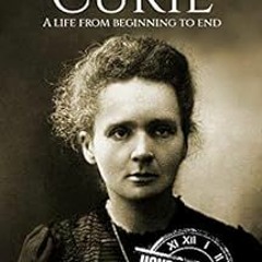 [View] EPUB KINDLE PDF EBOOK Marie Curie: A Life From Beginning to End (Biographies o