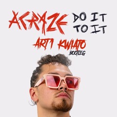 ACRAZE Feat. Cherish - Do It To It (Art1 & Kwiato Bootleg) | Buy - DL