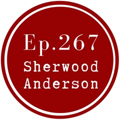 Get Lit Episode 267: Sherwood Anderson