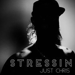 Just Chris - “Stressin” Freestyle