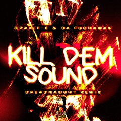 Gravit_e & Da Fuchaman - Kill Dem Sound (Dreadnaught Remix)