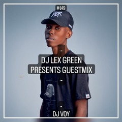 DJ LEX GREEN presents GUESTMIX #149 - DJ VOY (Mozambique)