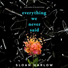 Everything We Never Said by Sloan Harlow, read by Steven Molony & others