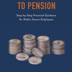 [EBOOK] READ From Paychecks to Pension: Step-by-Step Financial Guidance for Publ