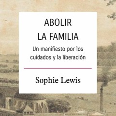 Abolir la familia con Sophie Lewis