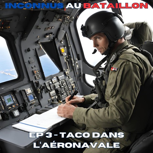 EP 3 - Inconnus Au Bataillon - TACO Dans L'aéronavale