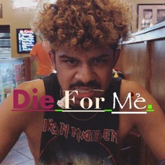 Die For Me.