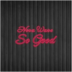 Nova Wave - So Good (DEMO)
