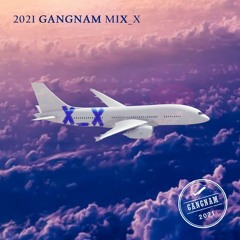 X_X(투엑스) - Gangnam mix_x 2021(강남클럽노래.2021)