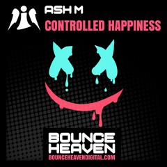 Ash M - Controlled Happiness - BounceHeaven.co.uk