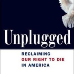 VIEW EPUB 💛 Unplugged: Reclaiming Our Right to Die in America by  William H. Colby P