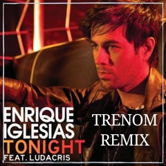 Enrique Iglesias - Tonight (I'm Lovin You) Ft. Ludacris (Trenom Remix)