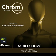 Chrom Radio Show Chapter 61: Yves Eaux & Octabar (January 2022) - Hosted by Pedro Mercado