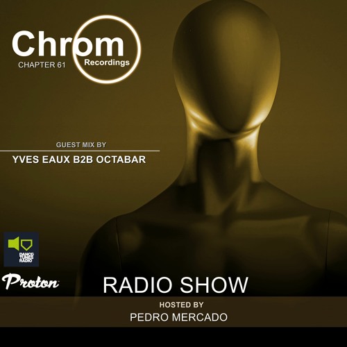 Chrom Radio Show Chapter 61: Yves Eaux & Octabar (January 2022) - Hosted by Pedro Mercado