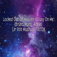 Locked Out Of Heaven X Easy On Me (Bruno Mars, Adele) [Jr Stit Mashup] TIKTOK