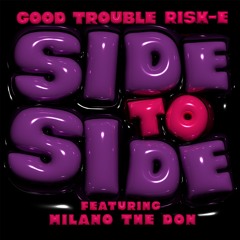 Side To Side Ft. Milano The Don - Good Trouble & Risk-E [CLUB QUEEN RECORDS PREMIER]